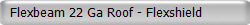 Flexbeam 22 Ga Roof - Flexshield