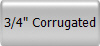 3/4" Corrugated
