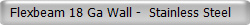  Flexbeam 18 Ga Wall -  Stainless Steel